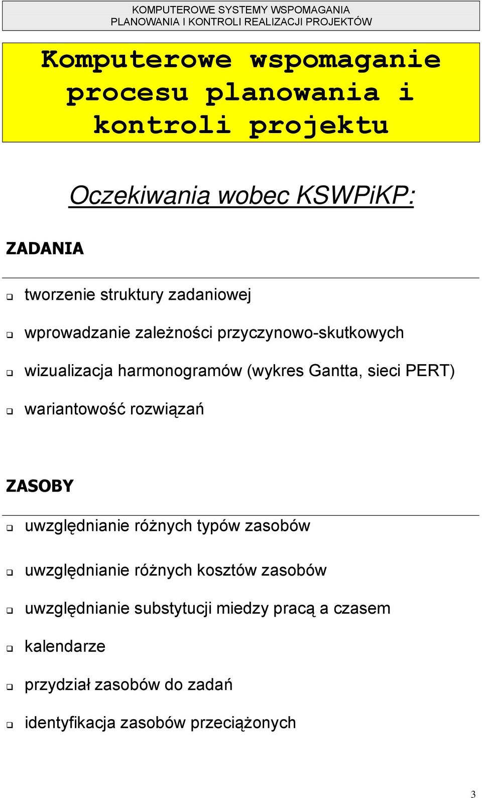 sieci PERT) wariantowość rozwiązań ZASOBY uwzględnianie różnych typów zasobów uwzględnianie różnych kosztów