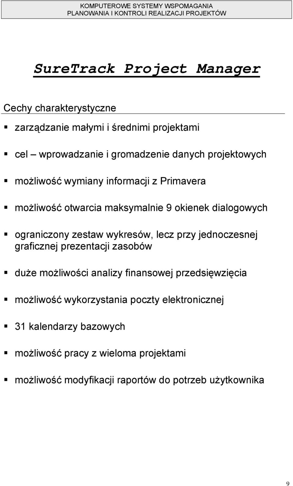 wykresów, lecz przy jednoczesnej graficznej prezentacji zasobów duże możliwości analizy finansowej przedsięwzięcia możliwość