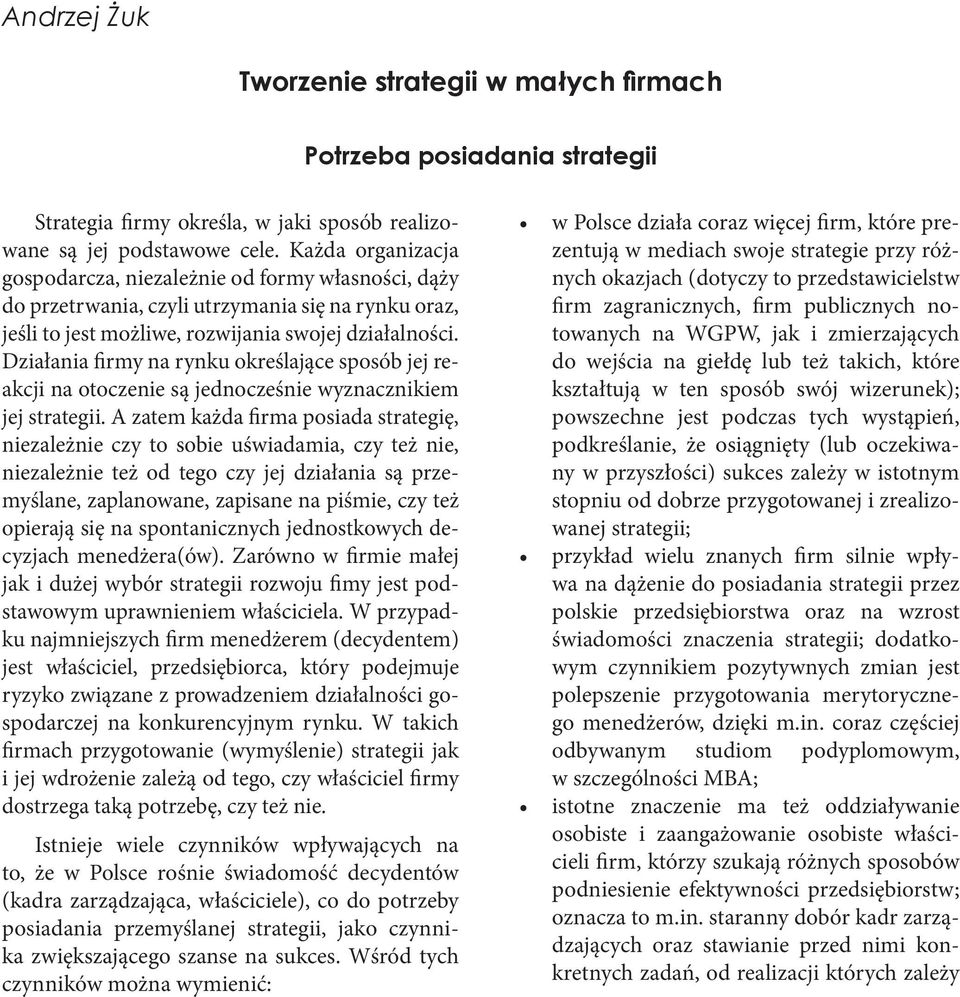 Działania firmy na rynku określające sposób jej reakcji na otoczenie są jednocześnie wyznacznikiem jej strategii.