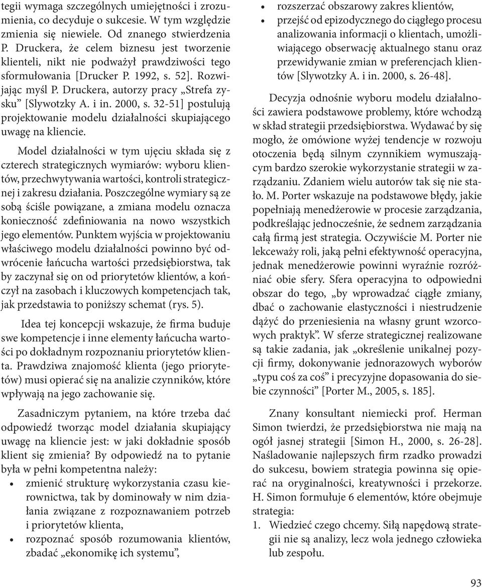 i in. 2000, s. 32-51] postulują projektowanie modelu działalności skupiającego uwagę na kliencie.