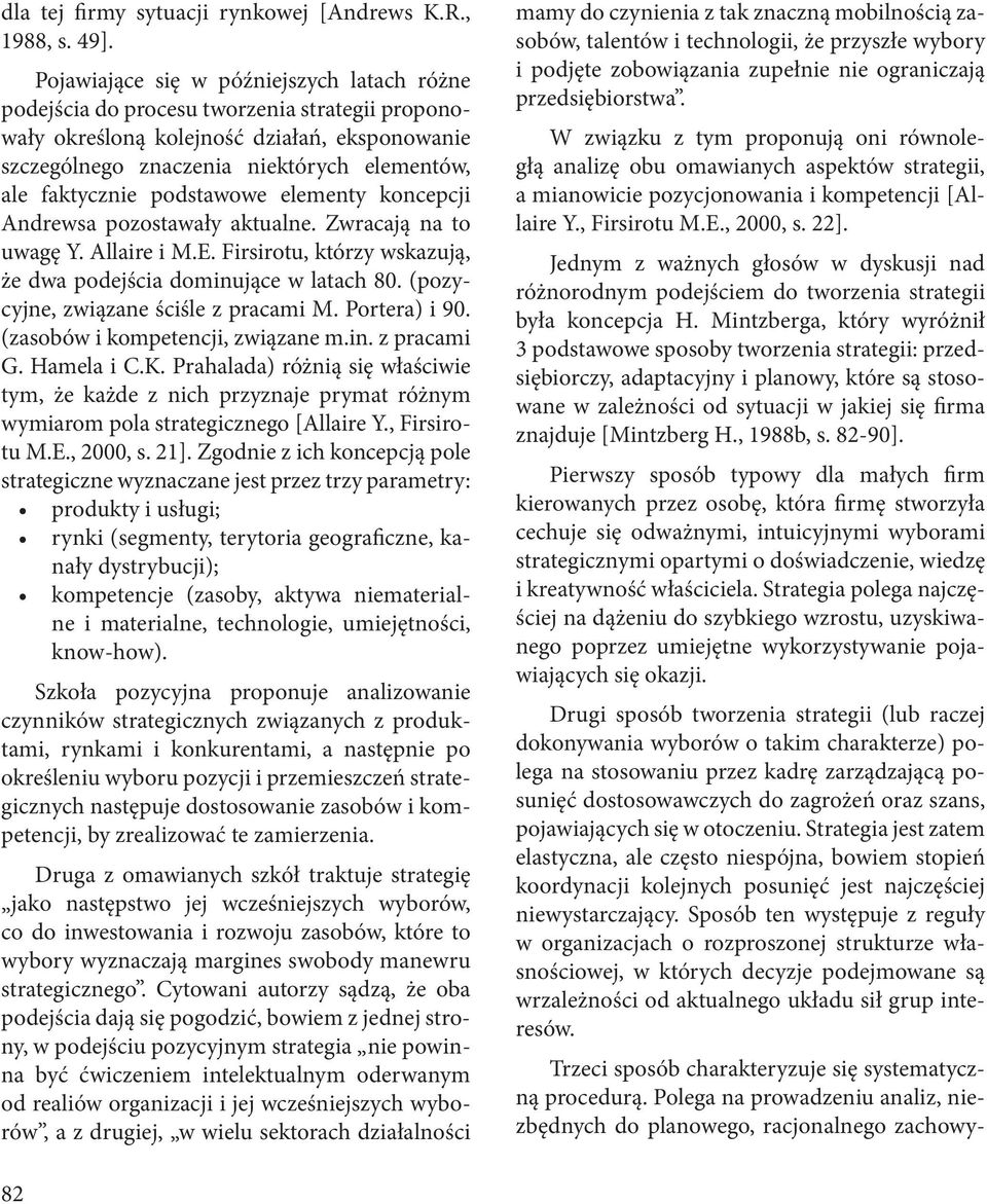 podstawowe elementy koncepcji Andrewsa pozostawały aktualne. Zwracają na to uwagę Y. Allaire i M.E. Firsirotu, którzy wskazują, że dwa podejścia dominujące w latach 80.