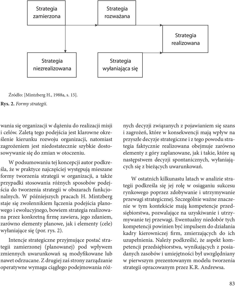 W podsumowaniu tej koncepcji autor podkreśla, że w praktyce najczęściej występują mieszane formy tworzenia strategii w organizacji, a także przypadki stosowania różnych sposobów podejścia do