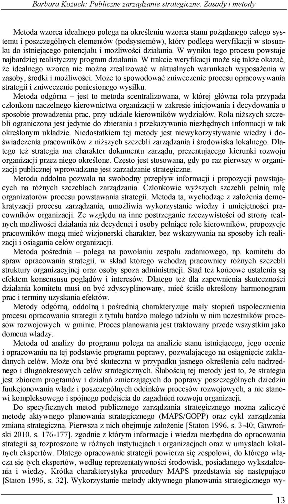 potencjału i możliwości działania. W wyniku tego procesu powstaje najbardziej realistyczny program działania.