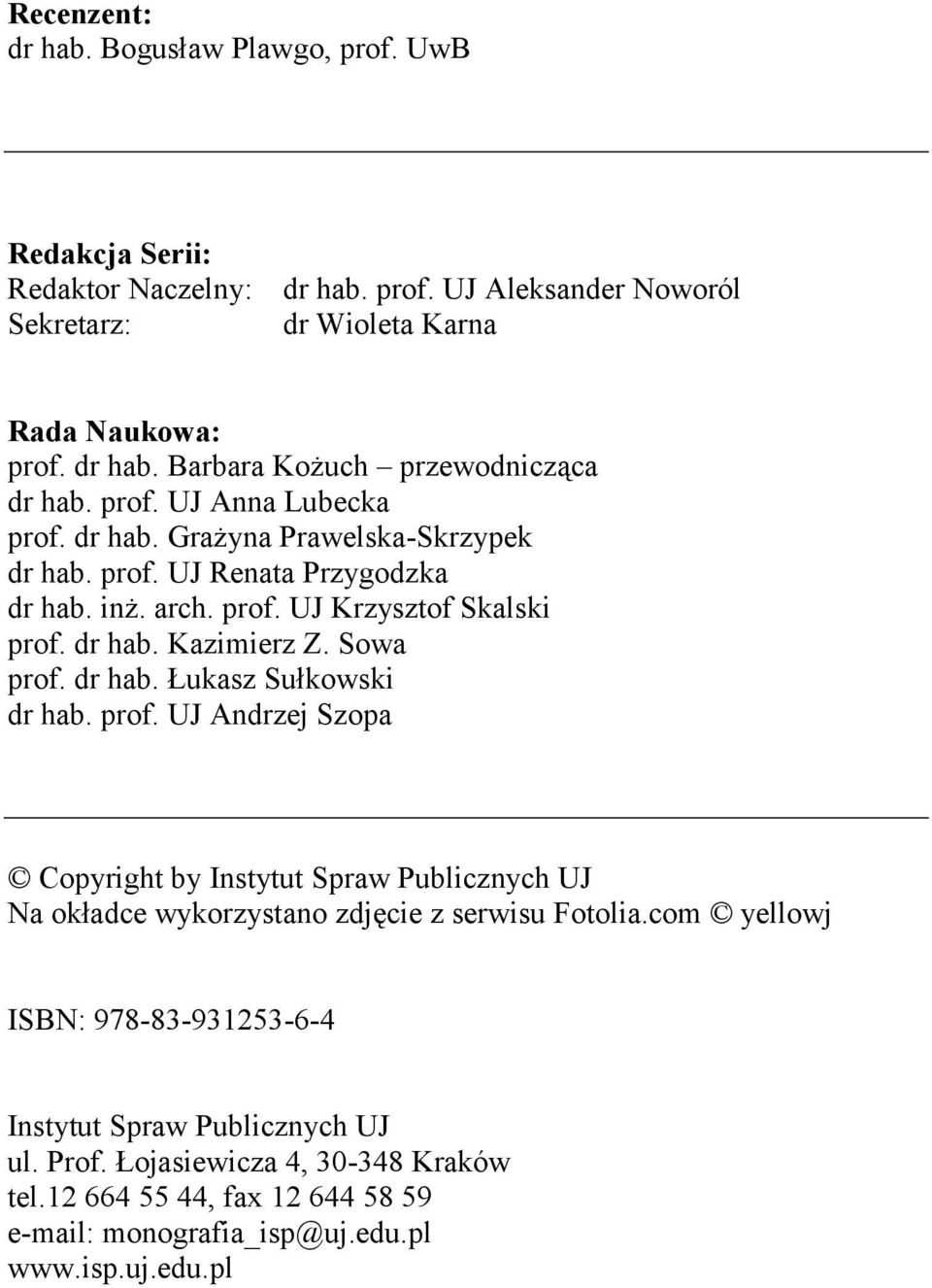 dr hab. Łukasz Sułkowski dr hab. prof. UJ Andrzej Szopa Copyright by Instytut Spraw Publicznych UJ Na okładce wykorzystano zdjęcie z serwisu Fotolia.