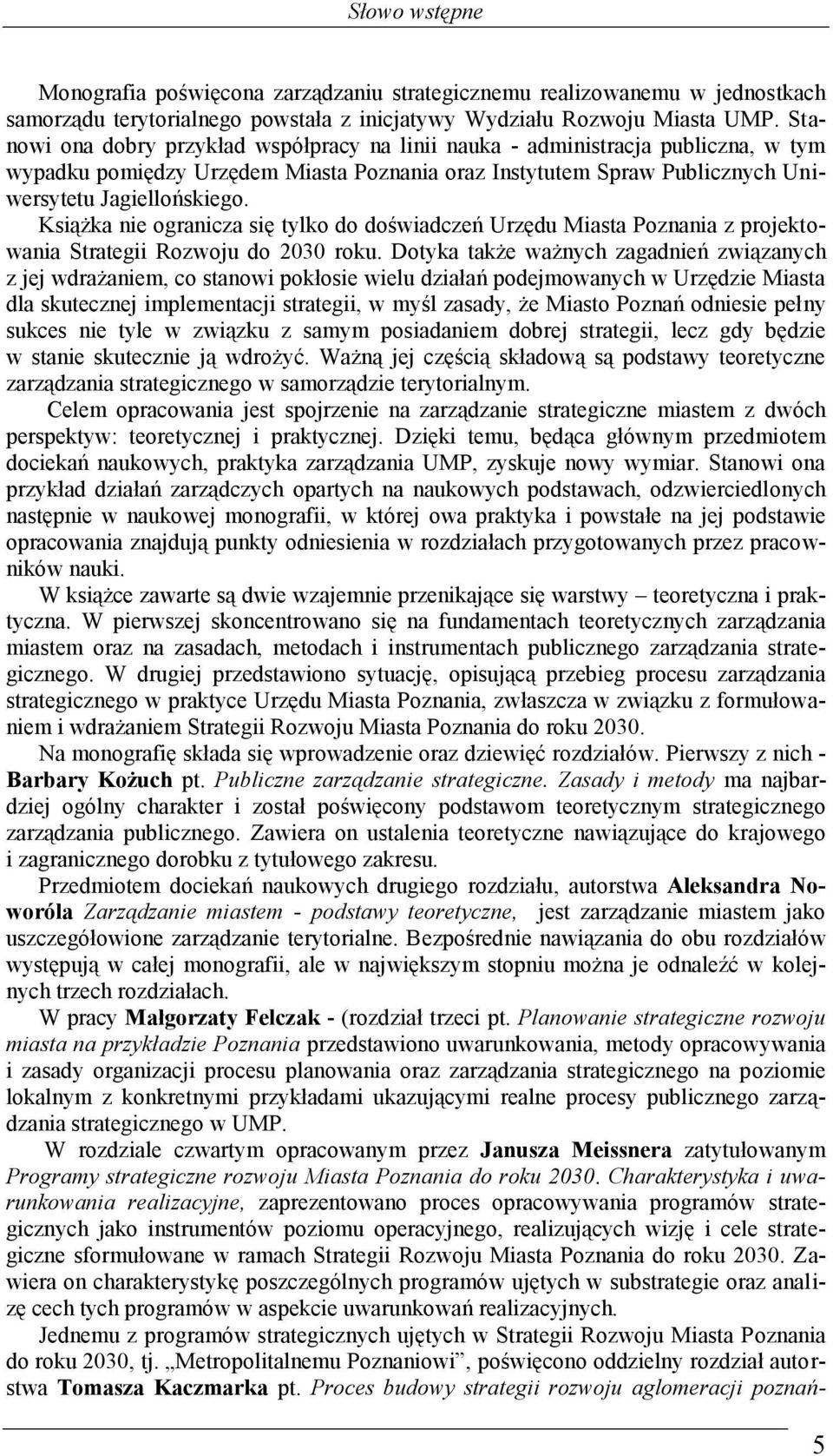 Książka nie ogranicza się tylko do doświadczeń Urzędu Miasta Poznania z projektowania Strategii Rozwoju do 2030 roku.