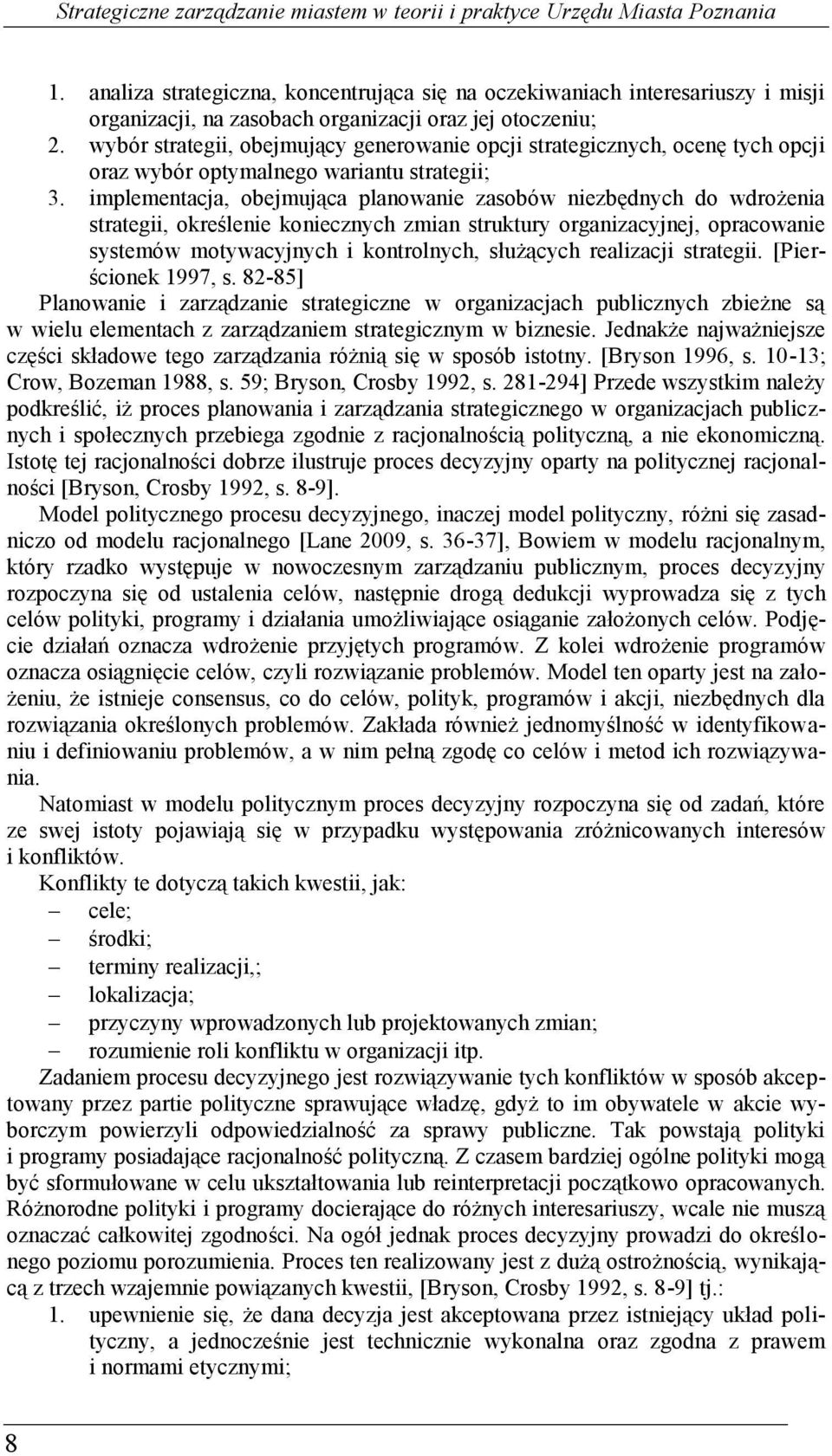 wybór strategii, obejmujący generowanie opcji strategicznych, ocenę tych opcji oraz wybór optymalnego wariantu strategii; 3.