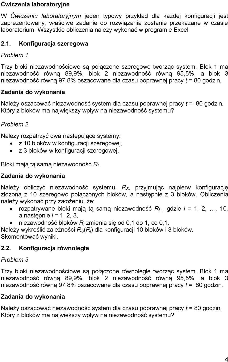 Blok 1 ma niezawodność równą 89,9%, blok 2 niezawodność równą 95,5%, a blok 3 niezawodność równą 97,8% oszacowane dla czasu poprawnej pracy t = 80 godzin.