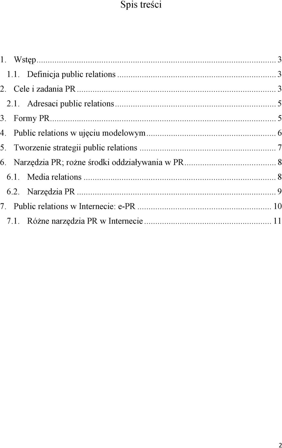 .. 7 6. Narzędzia PR; rożne środki oddziaływania w PR... 8 6.1. Media relations... 8 6.2. Narzędzia PR... 9 7.