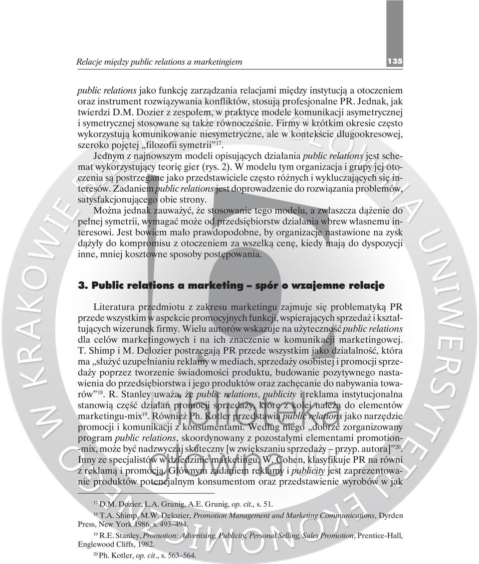 Firmy w krótkim okresie często wykorzystują komunikowanie niesymetryczne, ale w kontekście długookresowej, szeroko pojętej filozofii symetrii 17.