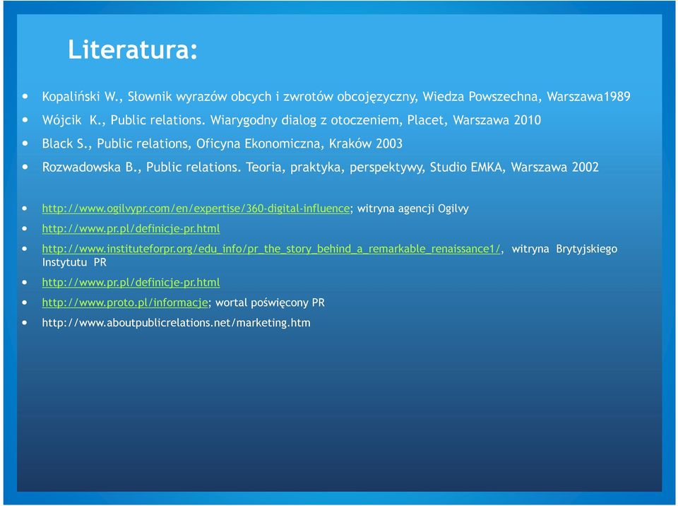 ogilvypr.com/en/expertise/360-digital-influence; witryna agencji Ogilvy http://www.pr.pl/definicje-pr.html http://www.instituteforpr.