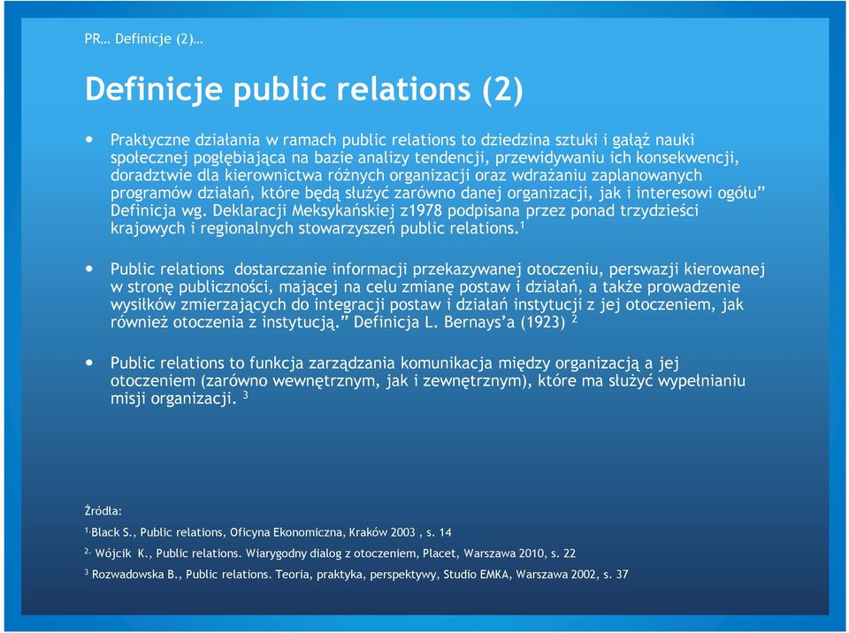 Deklaracji Meksykańskiej z1978 podpisana przez ponad trzydzieści krajowych i regionalnych stowarzyszeń public relations.