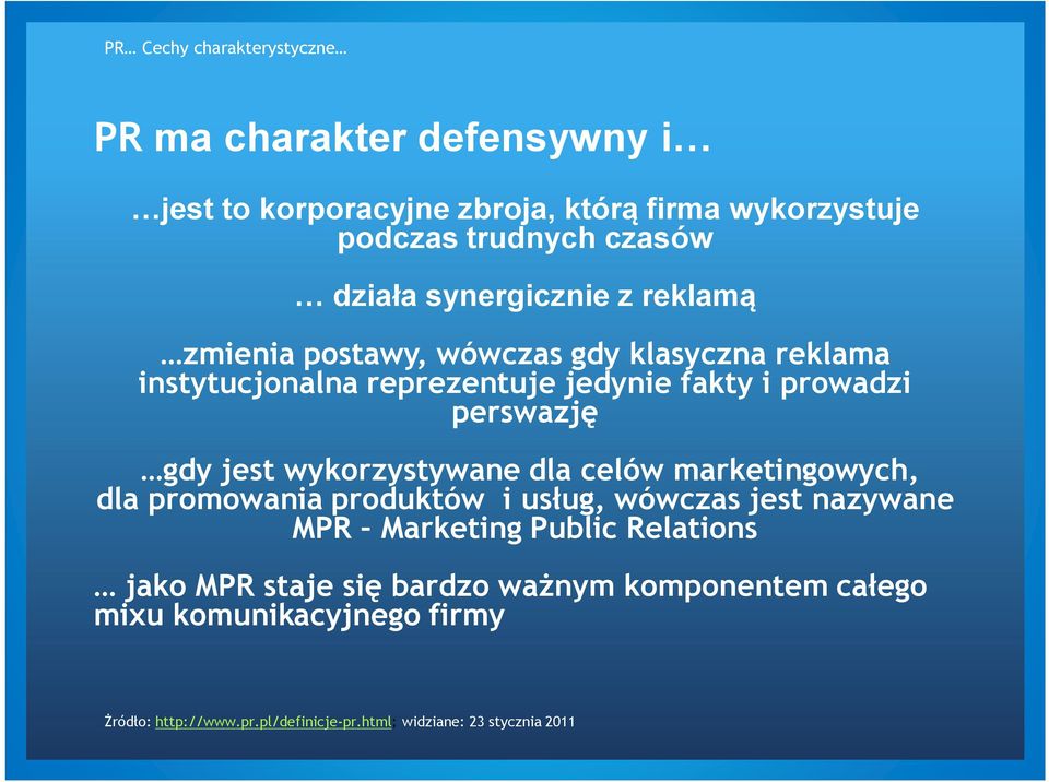 jest wykorzystywane dla celów marketingowych, dla promowania produktów i usług, wówczas jest nazywane MPR Marketing Public Relations jako