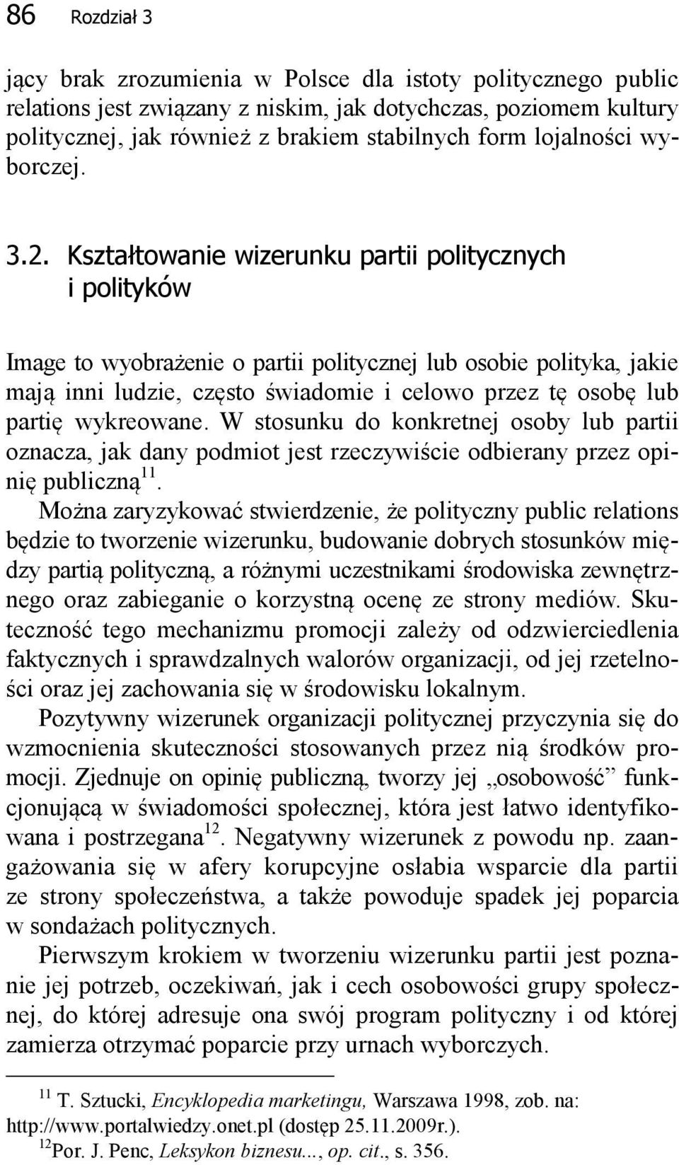 Kształtowanie wizerunku partii politycznych i polityków Image to wyobrażenie o partii politycznej lub osobie polityka, jakie mają inni ludzie, często świadomie i celowo przez tę osobę lub partię