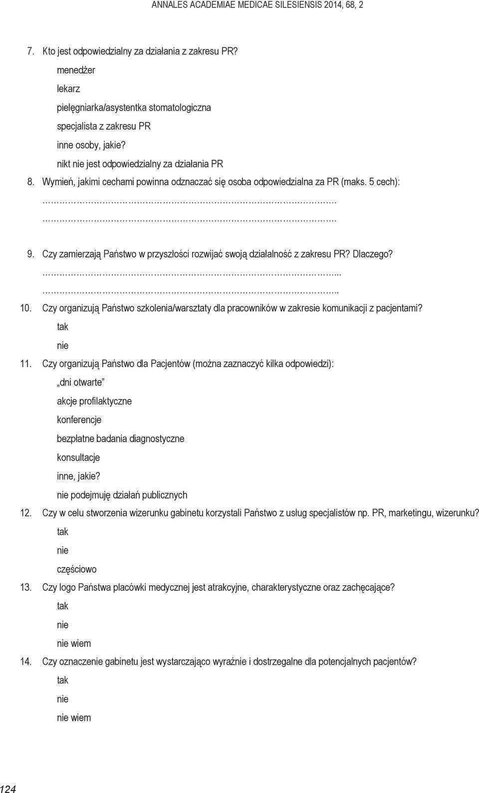 Wymień, jakimi cechami powinna odznaczać się osoba odpowiedzialna za PR (maks. 5 cech):.. 9. Czy zamierzają Państwo w przyszłości rozwijać swoją działalność z zakresu PR? Dlaczego?..... 10.