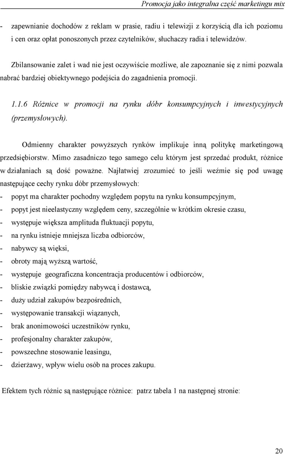 1.6 Różnice w promocji na rynku dóbr konsumpcyjnych i inwestycyjnych (przemysłowych). Odmienny charakter powyższych rynków implikuje inną politykę marketingową przedsiębiorstw.