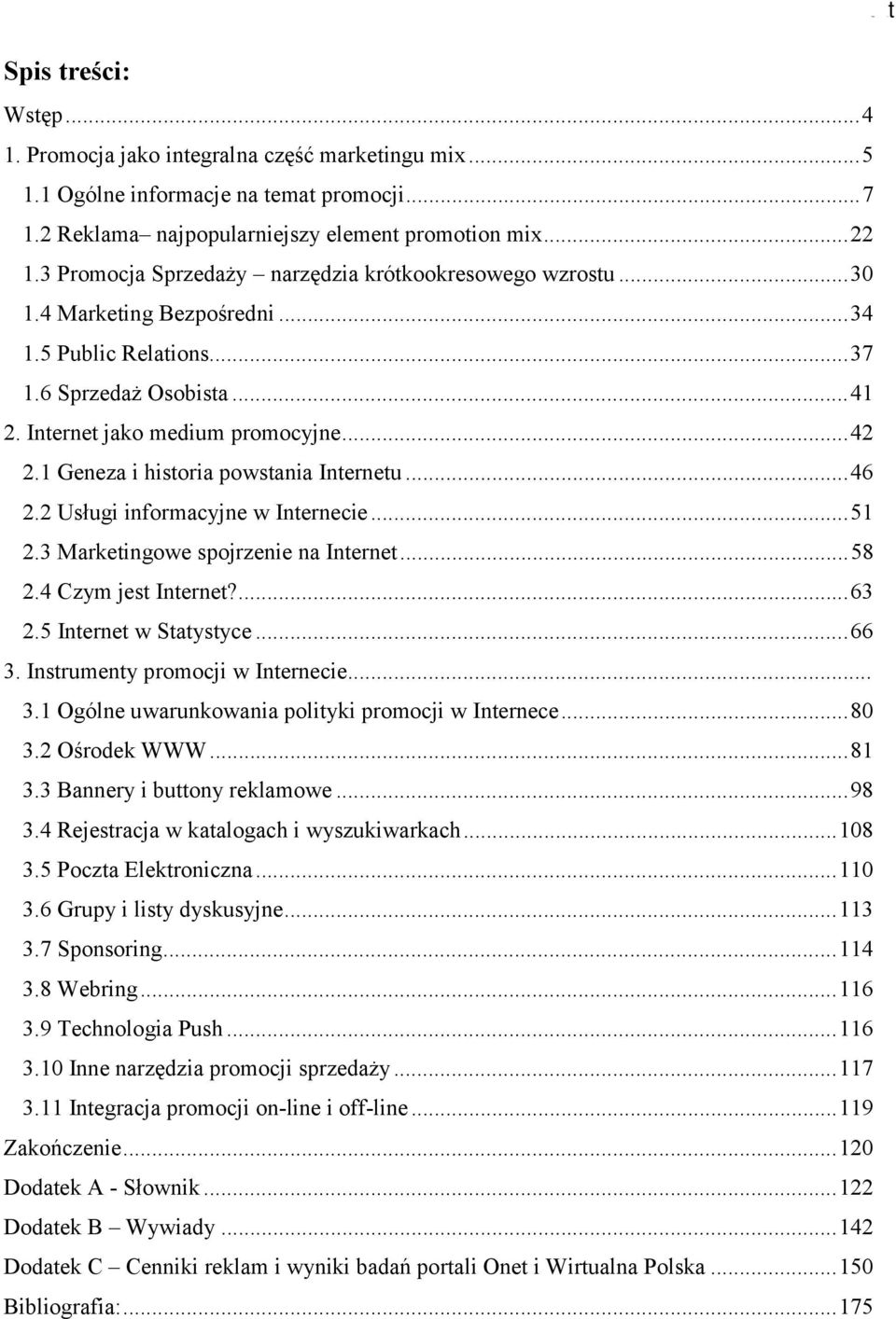 1 Geneza i historia powstania Internetu...46 2.2 Usługi informacyjne w Internecie...51 2.3 Marketingowe spojrzenie na Internet...58 2.4 Czym jest Internet?...63 2.5 Internet w Statystyce...66 3.