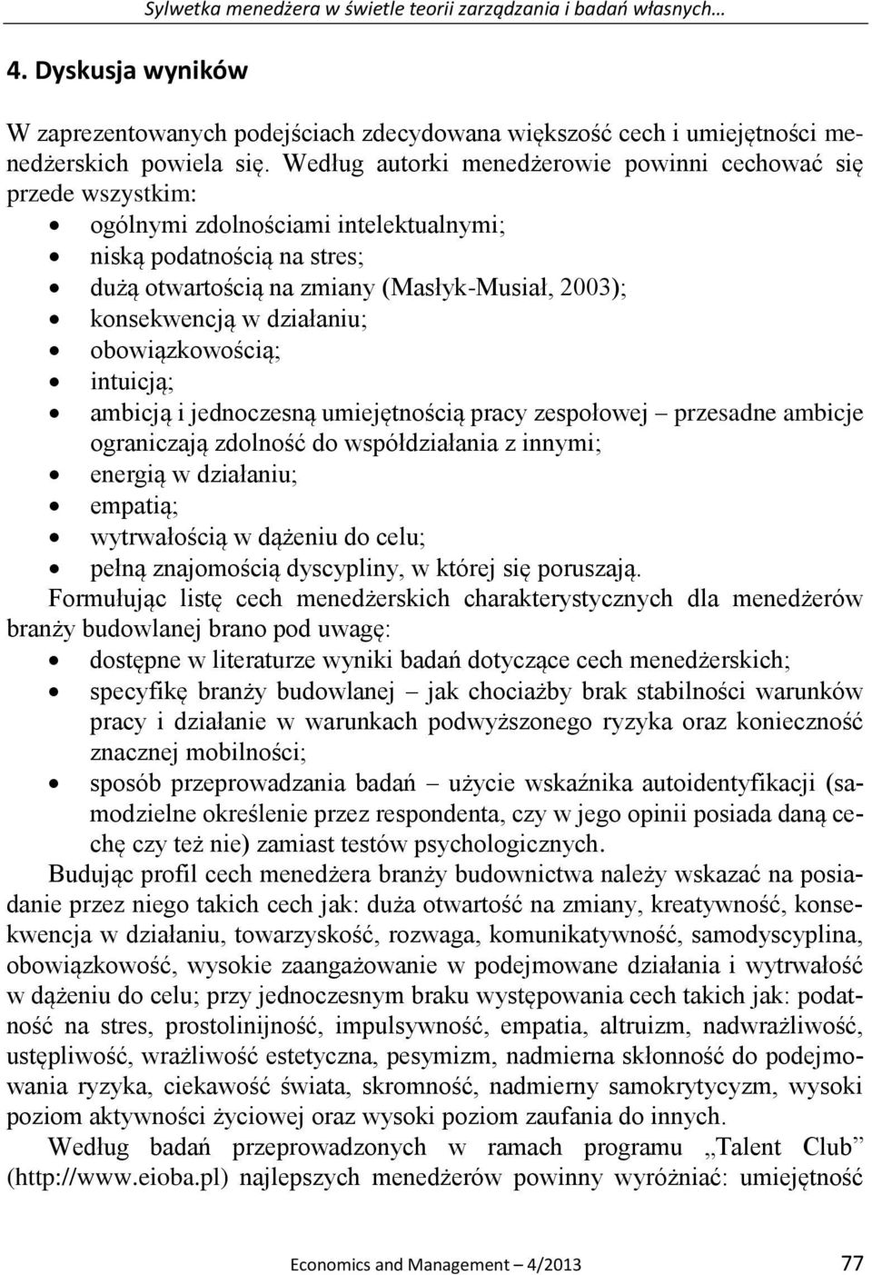 działaniu; obowiązkowością; intuicją; ambicją i jednoczesną umiejętnością pracy zespołowej przesadne ambicje ograniczają zdolność do współdziałania z innymi; energią w działaniu; empatią;