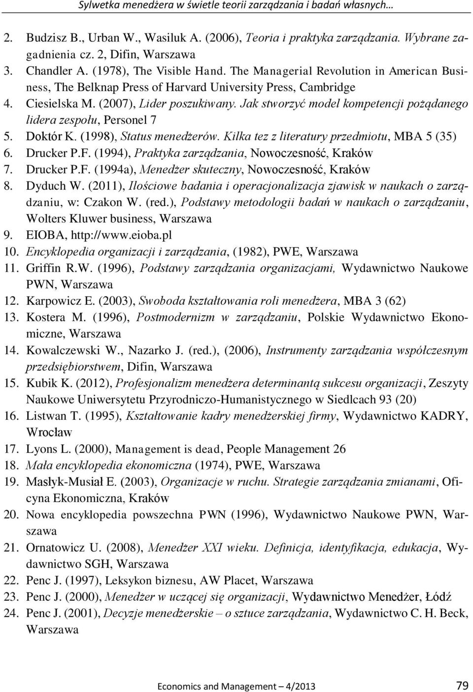 Jak stworzyć model kompetencji pożądanego lidera zespołu, Personel 7 5. Doktór K. (1998), Status menedżerów. Kilka tez z literatury przedmiotu, MBA 5 (35) 6. Drucker P.F.