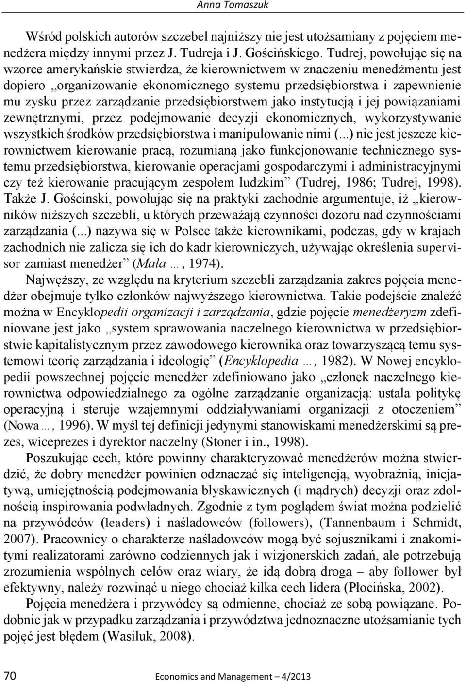 zarządzanie przedsiębiorstwem jako instytucją i jej powiązaniami zewnętrznymi, przez podejmowanie decyzji ekonomicznych, wykorzystywanie wszystkich środków przedsiębiorstwa i manipulowanie nimi (.