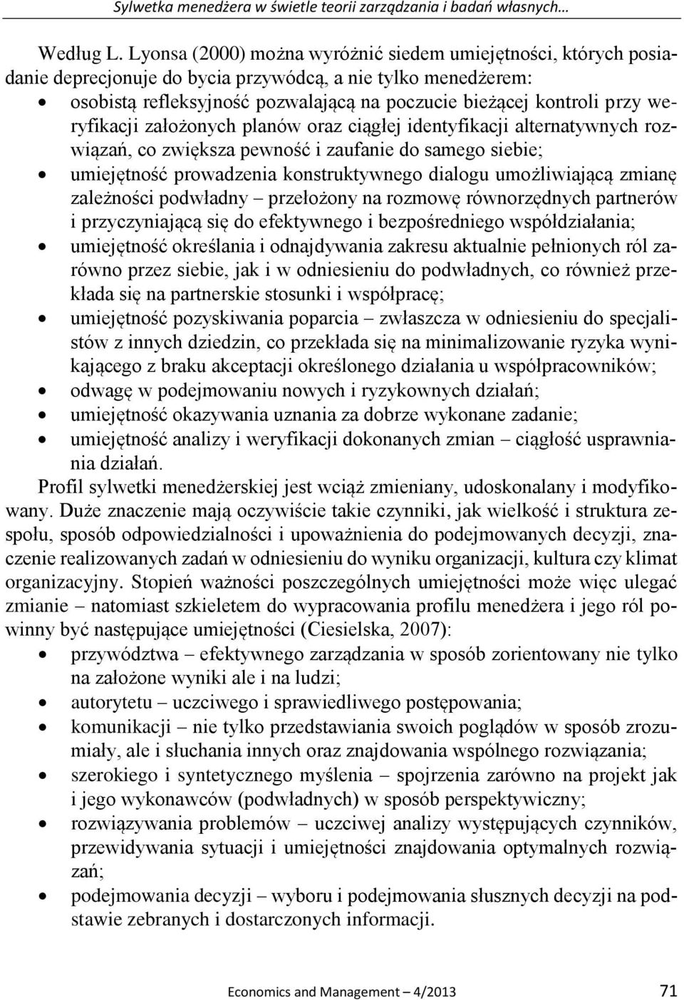 weryfikacji założonych planów oraz ciągłej identyfikacji alternatywnych rozwiązań, co zwiększa pewność i zaufanie do samego siebie; umiejętność prowadzenia konstruktywnego dialogu umożliwiającą