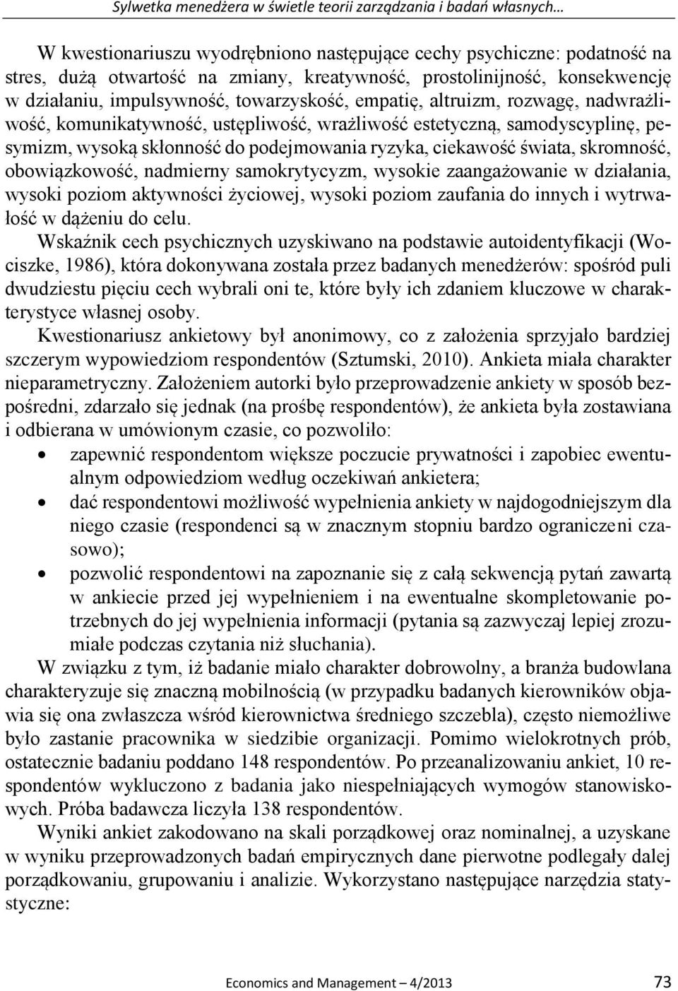 skłonność do podejmowania ryzyka, ciekawość świata, skromność, obowiązkowość, nadmierny samokrytycyzm, wysokie zaangażowanie w działania, wysoki poziom aktywności życiowej, wysoki poziom zaufania do