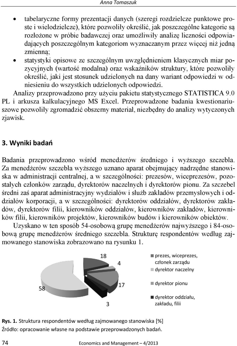 (wartość modalna) oraz wskaźników struktury, które pozwoliły określić, jaki jest stosunek udzielonych na dany wariant odpowiedzi w odniesieniu do wszystkich udzielonych odpowiedzi.