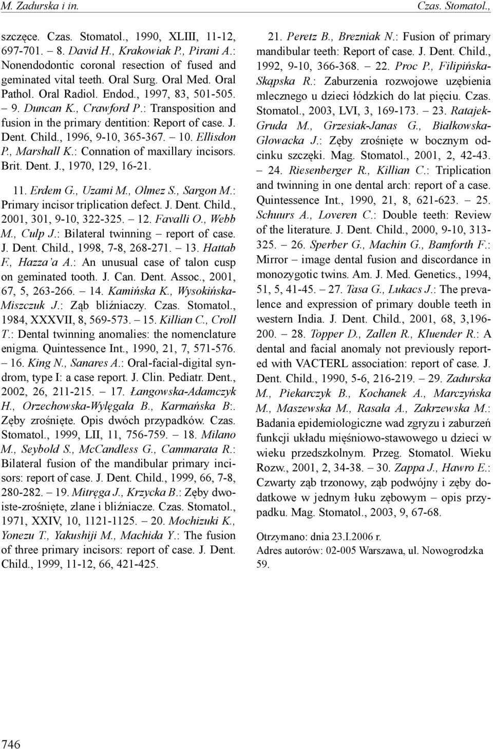 , 1996, 9-10, 365-367. 10. Ellisdon P., Marshall K.: Connation of maxillary incisors. Brit. Dent. J., 1970, 129, 16-21. 11. Erdem G., Uzami M., Olmez S., Sargon M.