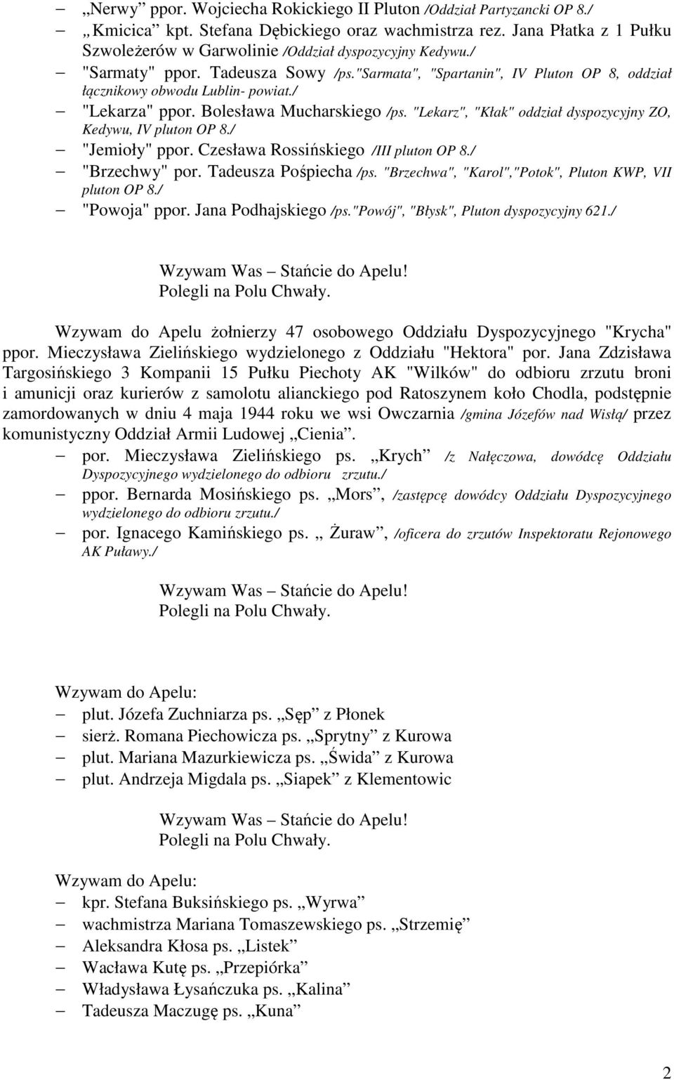 / "Lekarza" ppor. Bolesława Mucharskiego /ps. "Lekarz", "Kłak" oddział dyspozycyjny ZO, Kedywu, IV pluton OP 8./ "Jemioły" ppor. Czesława Rossińskiego /III pluton OP 8./ "Brzechwy" por.