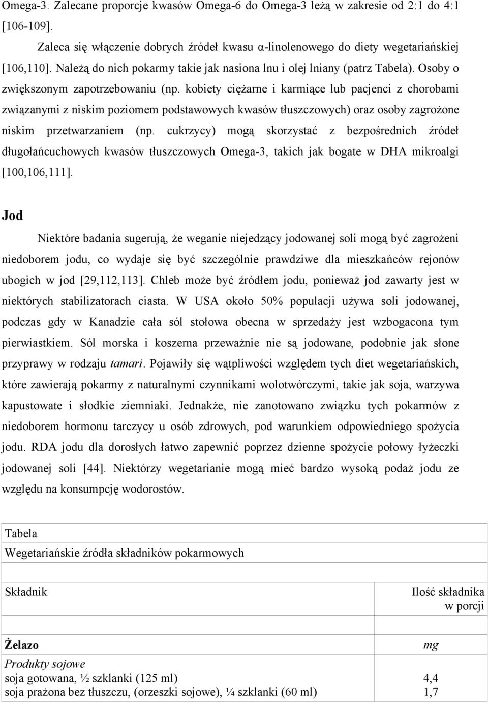 kobiety ciężarne i karmiące lub pacjenci z chorobami związanymi z niskim poziomem podstawowych kwasów tłuszczowych) oraz osoby zagrożone niskim przetwarzaniem (np.