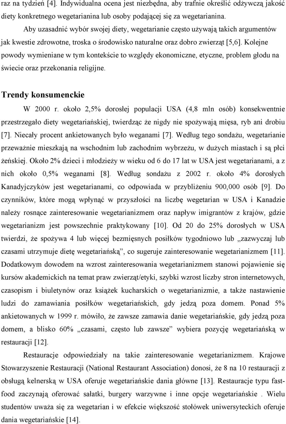 Kolejne powody wymieniane w tym kontekście to względy ekonomiczne, etyczne, problem głodu na świecie oraz przekonania religijne. Trendy konsumenckie W 2000 r.