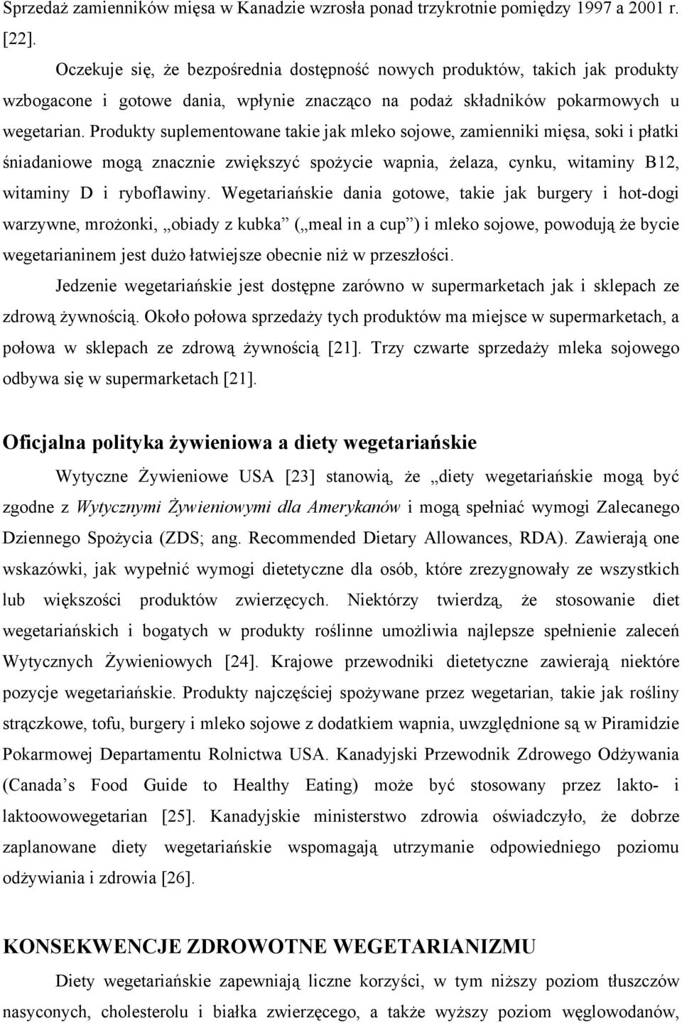 Produkty suplementowane takie jak mleko sojowe, zamienniki mięsa, soki i płatki śniadaniowe mogą znacznie zwiększyć spożycie wapnia, żelaza, cynku, witaminy B12, witaminy D i ryboflawiny.