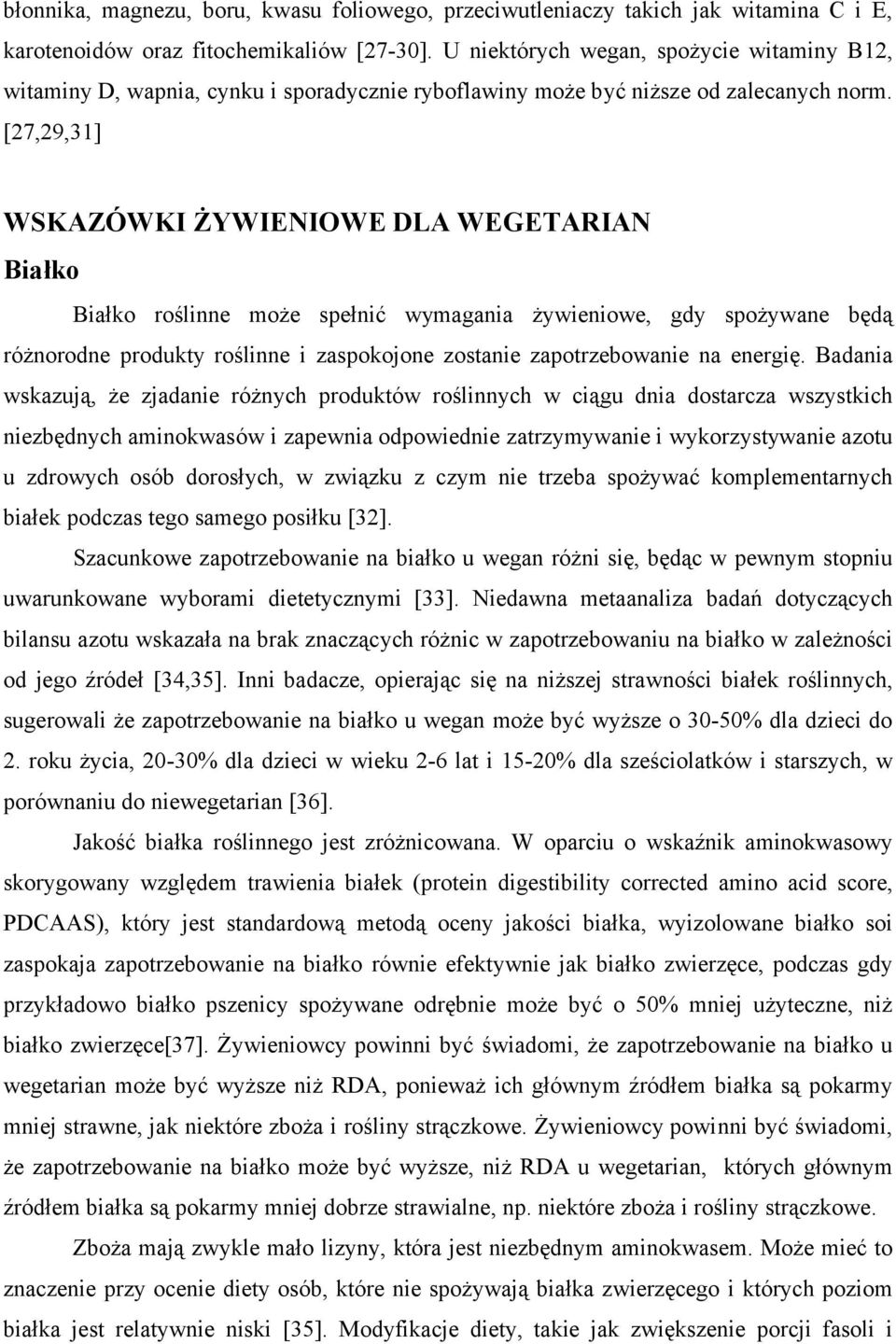 [27,29,31] WSKAZÓWKI ŻYWIENIOWE DLA WEGETARIAN Białko Białko roślinne może spełnić wymagania żywieniowe, gdy spożywane będą różnorodne produkty roślinne i zaspokojone zostanie zapotrzebowanie na