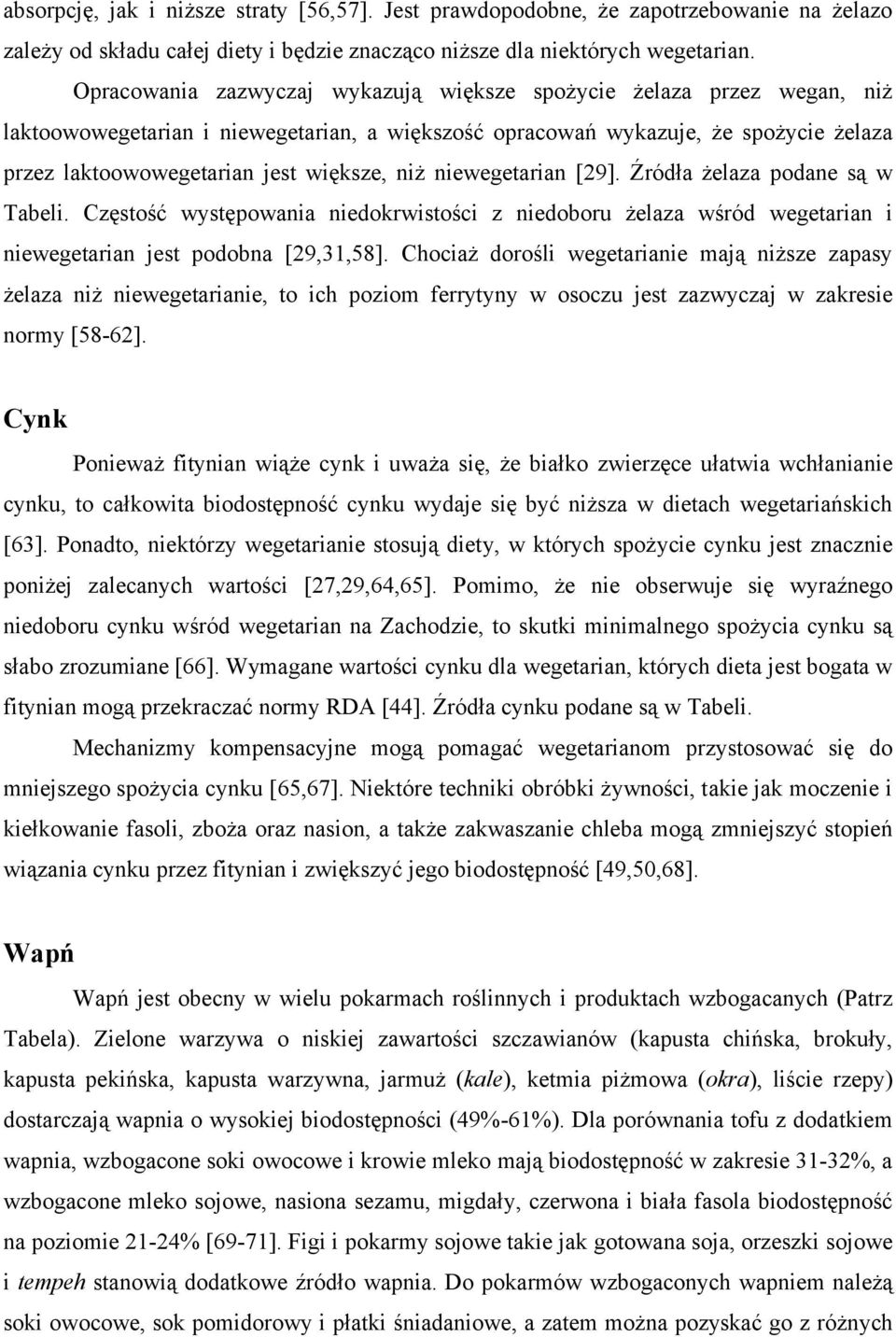 niż niewegetarian [29]. Źródła żelaza podane są w Tabeli. Częstość występowania niedokrwistości z niedoboru żelaza wśród wegetarian i niewegetarian jest podobna [29,31,58].