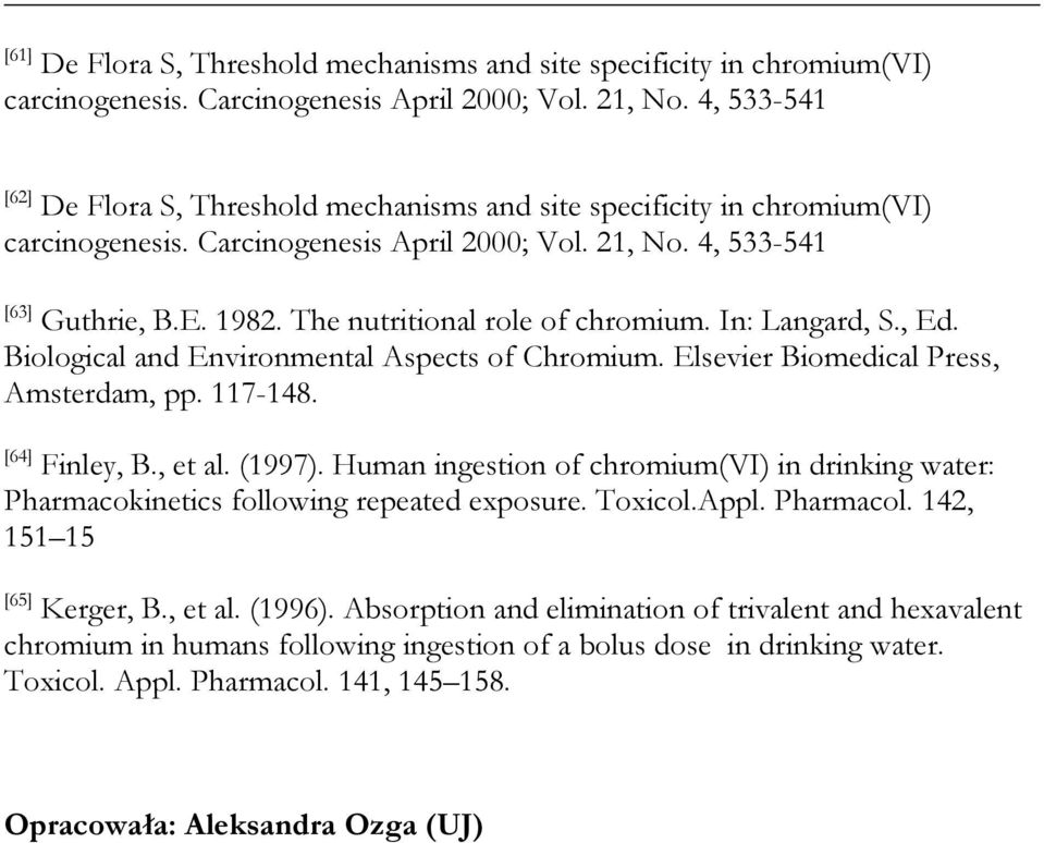 The nutritional role of chromium. In: Langard, S., Ed. Biological and Environmental Aspects of Chromium. Elsevier Biomedical Press, Amsterdam, pp. 117-148. [64] Finley, B., et al. (1997).