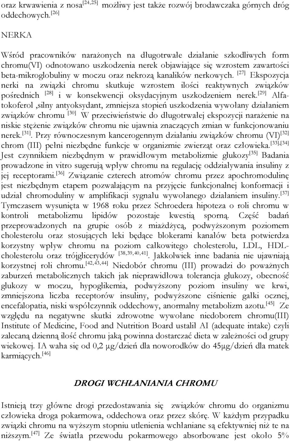 kanalików nerkowych. [27] Ekspozycja nerki na związki chromu skutkuje wzrostem ilości reaktywnych związków pośrednich [28] i w konsekwencji oksydacyjnym uszkodzeniem nerek.