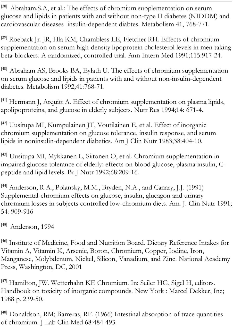 Metabolism 41, 768-771. [39] Roeback Jr. JR, Hla KM, Chambless LE, Fletcher RH. Effects of chromium supplementation on serum high-density lipoprotein cholesterol levels in men taking beta-blockers.