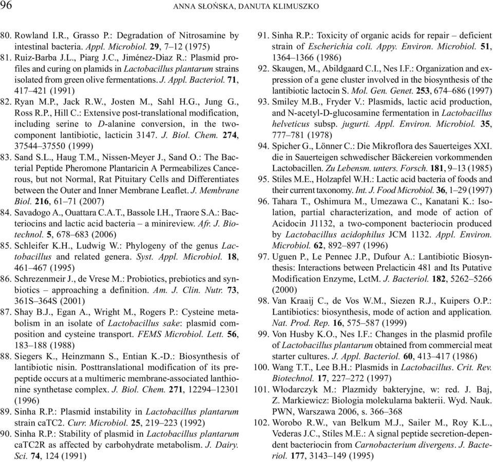 G., Jung G., Ross R.P., Hill C.: Extensive post-translational modification, including serine to D-alanine conversion, in the twocomponent lantibiotic, lacticin 3147. J. Biol. Chem.