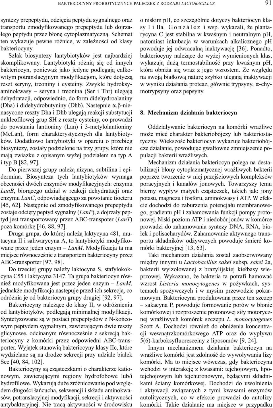 Lantybiotyki ró ni¹ siê od innych bakteriocyn, poniewa jako jedyne podlegaj¹ ca³kowitym potranslacyjnym modyfikacjom, które dotycz¹ reszt seryny, treoniny i cysteiny.