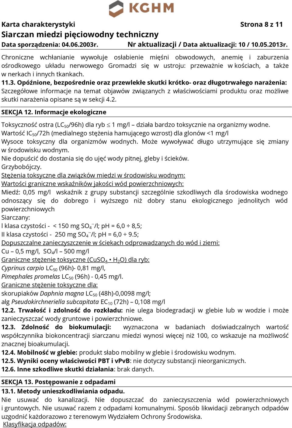 Opóźnione, bezpośrednie oraz przewlekłe skutki krótko- oraz długotrwałego narażenia: Szczegółowe informacje na temat objawów związanych z właściwościami produktu oraz możliwe skutki narażenia opisane