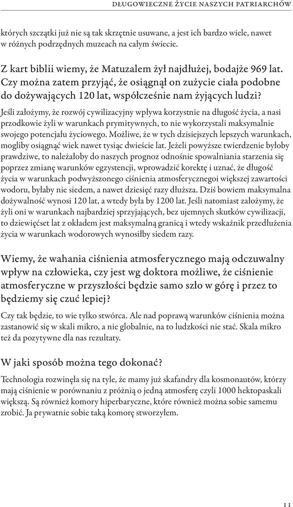 Jeśli założymy, że rozwój cywilizacyjny wpływa korzystnie na długość życia, a nasi przodkowie żyli w warunkach prymitywnych, to nie wykorzystali maksymalnie swojego potencjału życiowego.