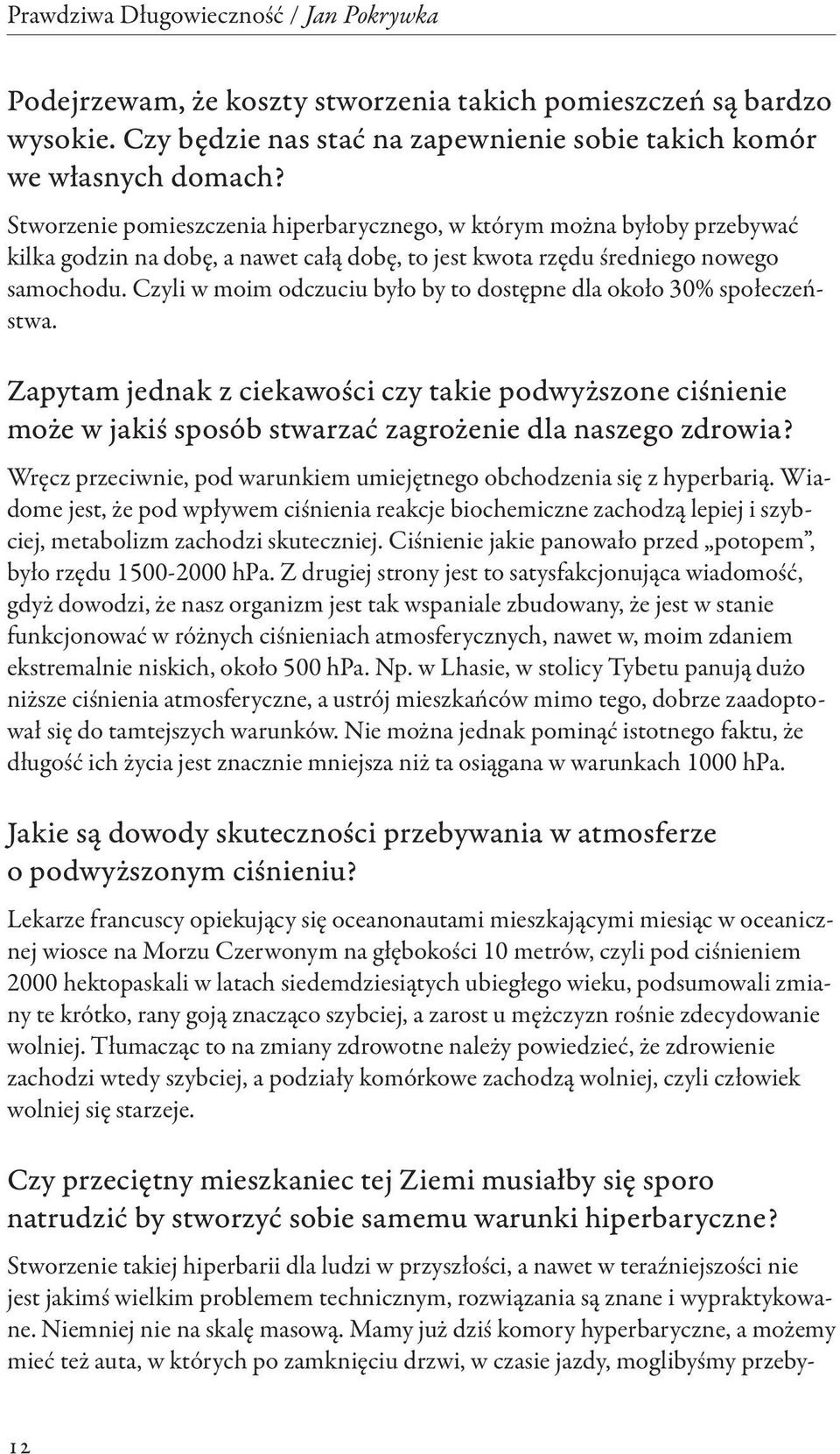 Czyli w moim odczuciu było by to dostępne dla około 30% społeczeństwa. Zapytam jednak z ciekawości czy takie podwyższone ciśnienie może w jakiś sposób stwarzać zagrożenie dla naszego zdrowia?