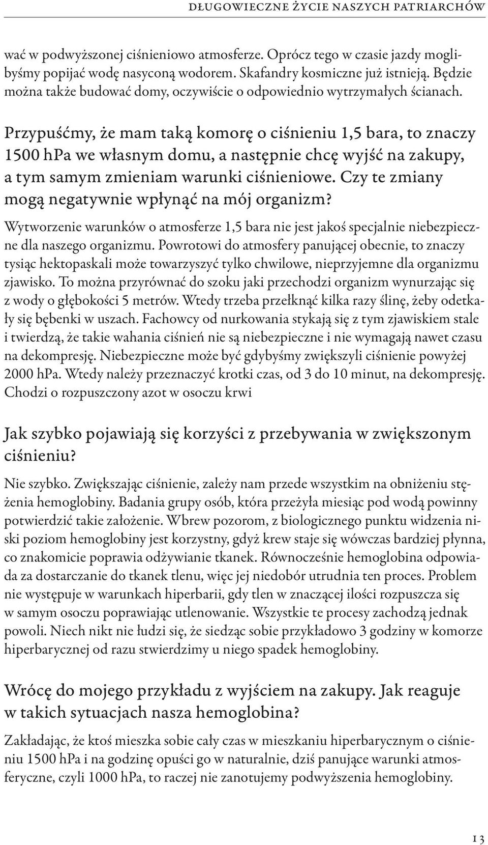 Przypuśćmy, że mam taką komorę o ciśnieniu 1,5 bara, to znaczy 1500 hpa we własnym domu, a następnie chcę wyjść na zakupy, a tym samym zmieniam warunki ciśnieniowe.