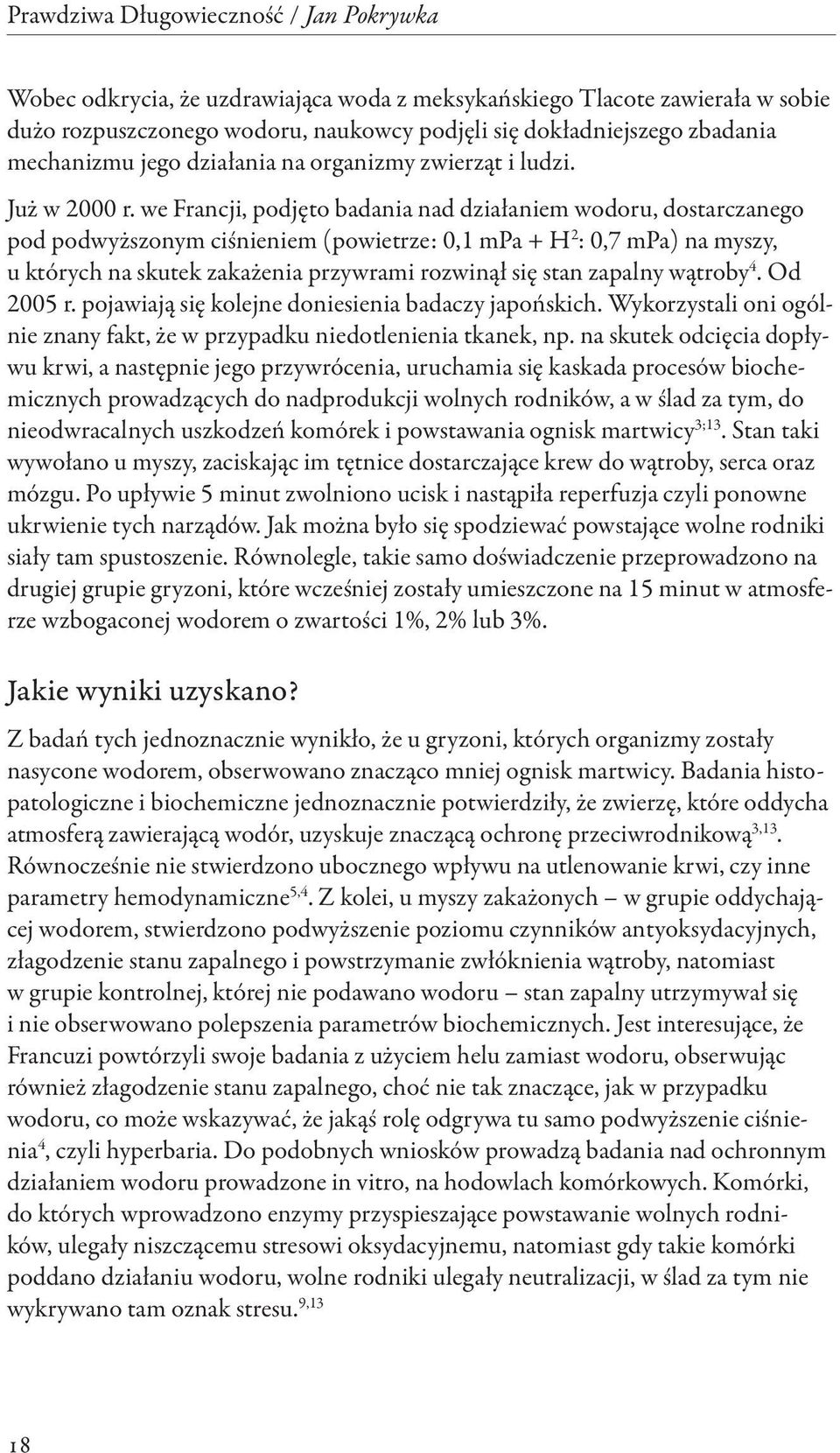 we Francji, podjęto badania nad działaniem wodoru, dostarczanego pod podwyższonym ciśnieniem (powietrze: 0,1 mpa + H 2 : 0,7 mpa) na myszy, u których na skutek zakażenia przywrami rozwinął się stan