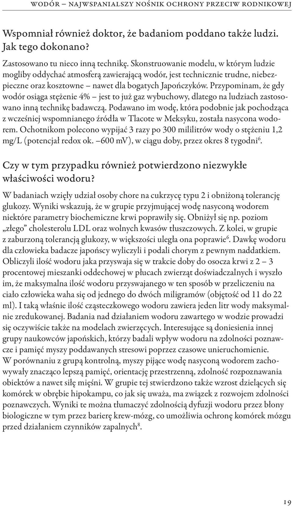 Przypominam, że gdy wodór osiąga stężenie 4% jest to już gaz wybuchowy, dlatego na ludziach zastosowano inną technikę badawczą.