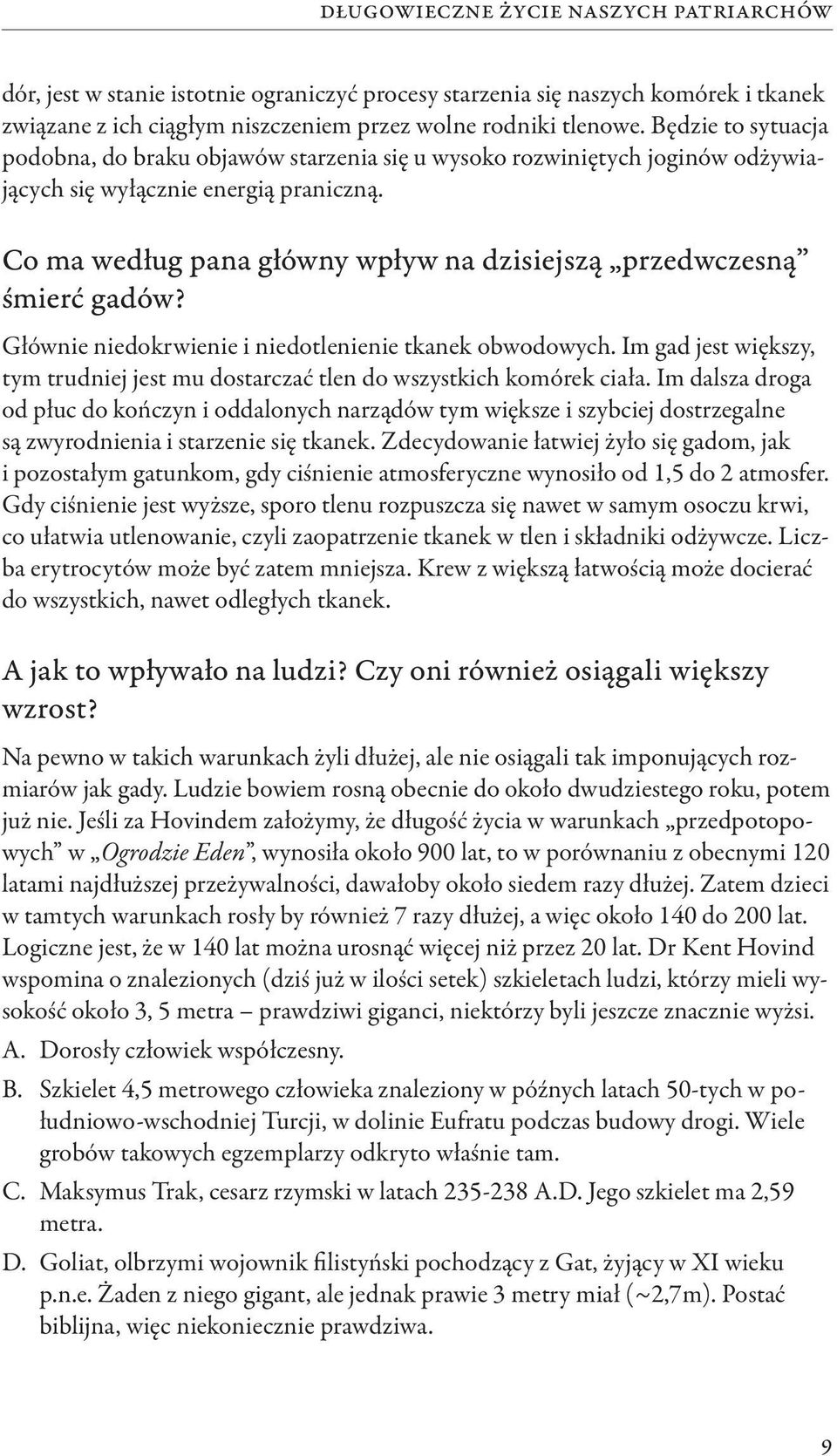 Co ma według pana główny wpływ na dzisiejszą przedwczesną śmierć gadów? Głównie niedokrwienie i niedotlenienie tkanek obwodowych.