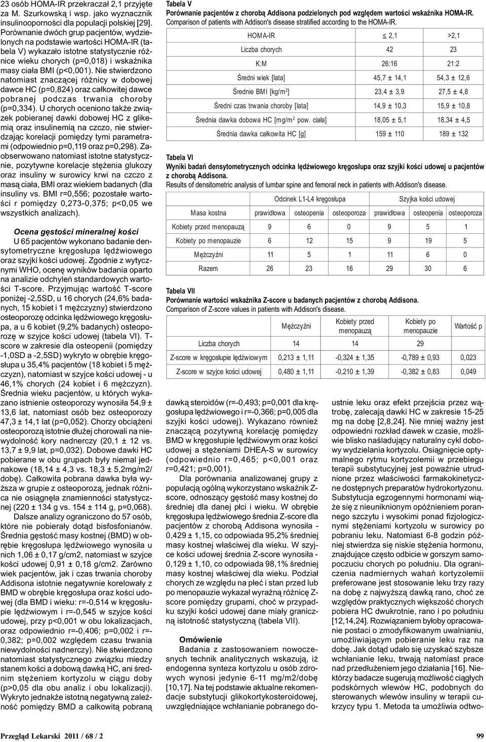 Nie stwierdzono natomiast znacz¹cej ró nicy w dobowej dawce HC (p=0,84) oraz ca³kowitej dawce pobranej podczas trwania choroby (p=0,334).