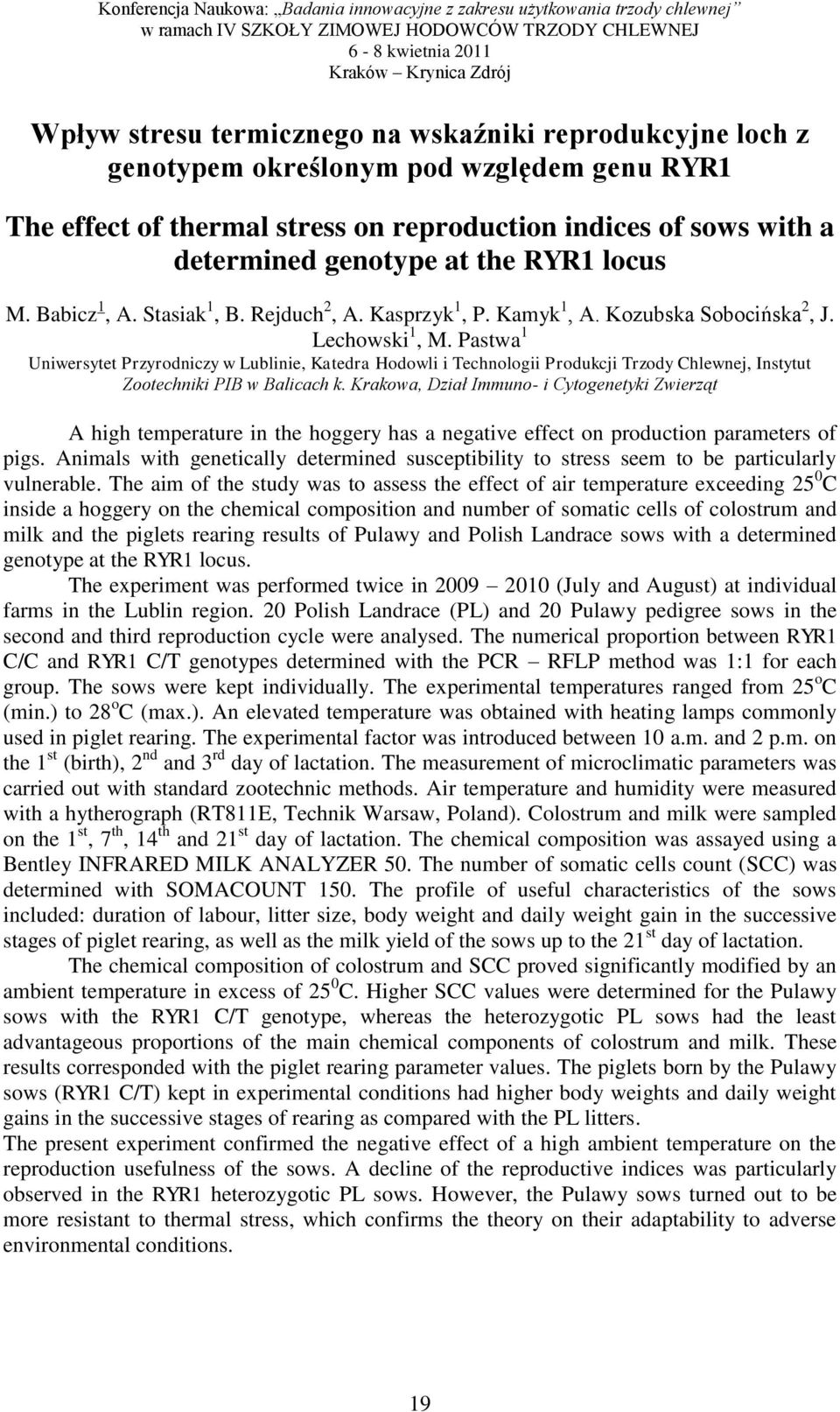 Pastwa 1 Uniwersytet Przyrodniczy w Lublinie, Katedra Hodowli i Technologii Produkcji Trzody Chlewnej, Instytut Zootechniki PIB w Balicach k.
