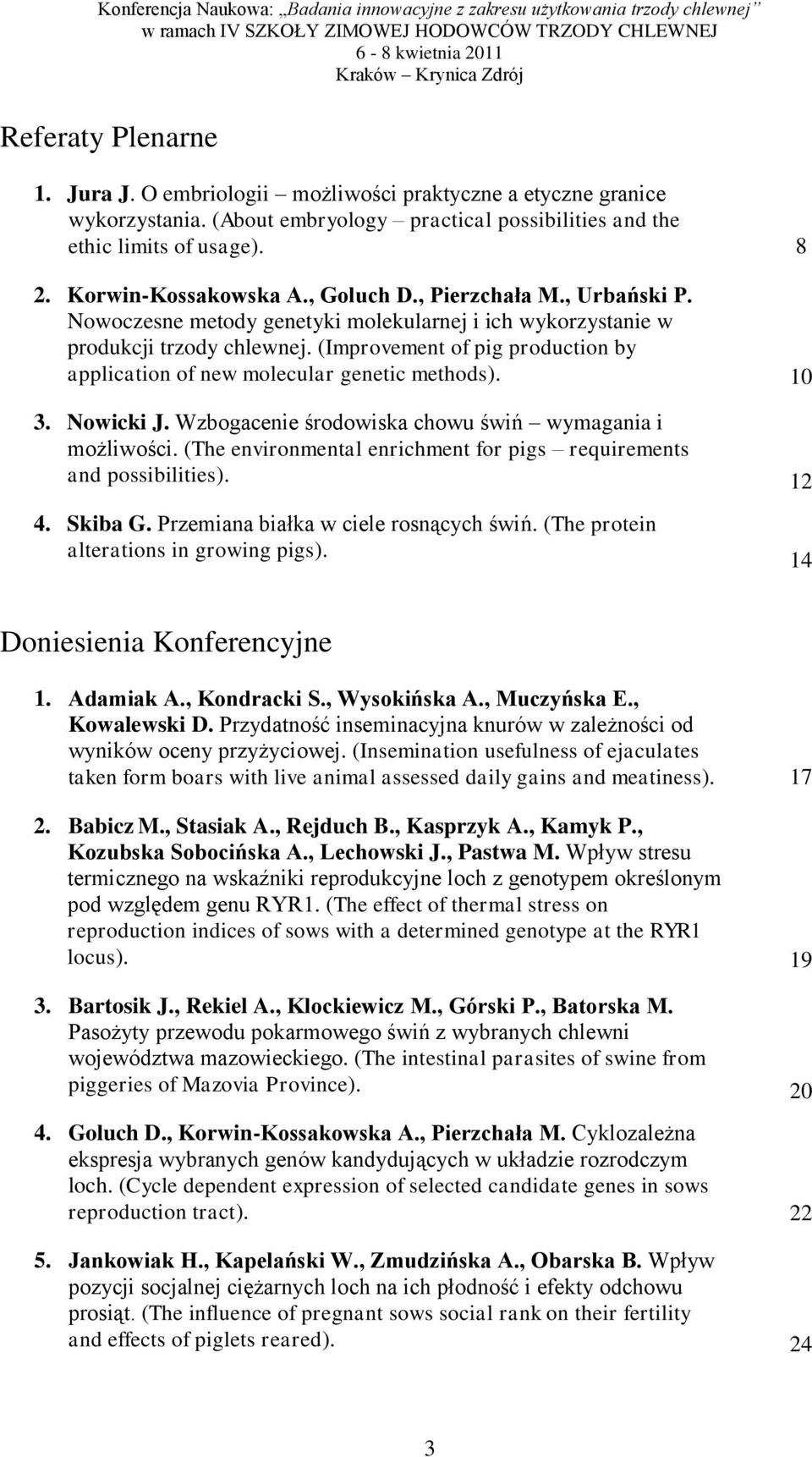 (Improvement of pig production by application of new molecular genetic methods). 3. Nowicki J. Wzbogacenie środowiska chowu świń wymagania i możliwości.