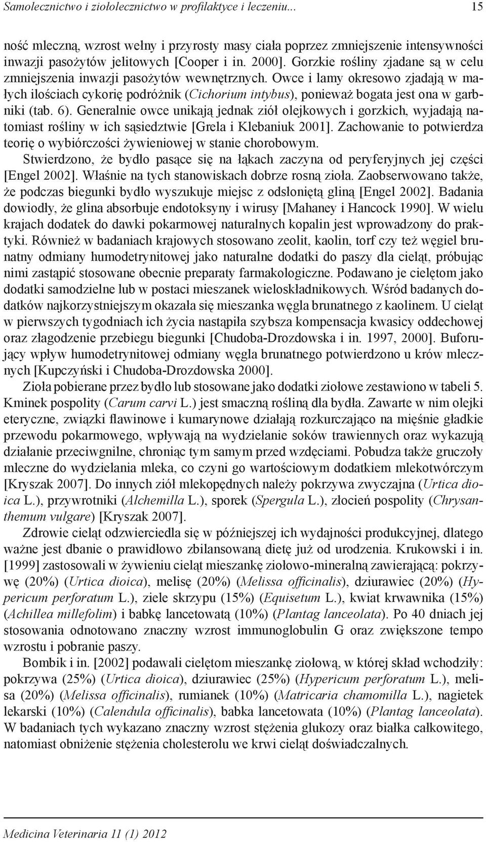 Owce i lamy okresowo zjadają w małych ilościach cykorię podróżnik (Cichorium intybus), ponieważ bogata jest ona w garbniki (tab. 6).