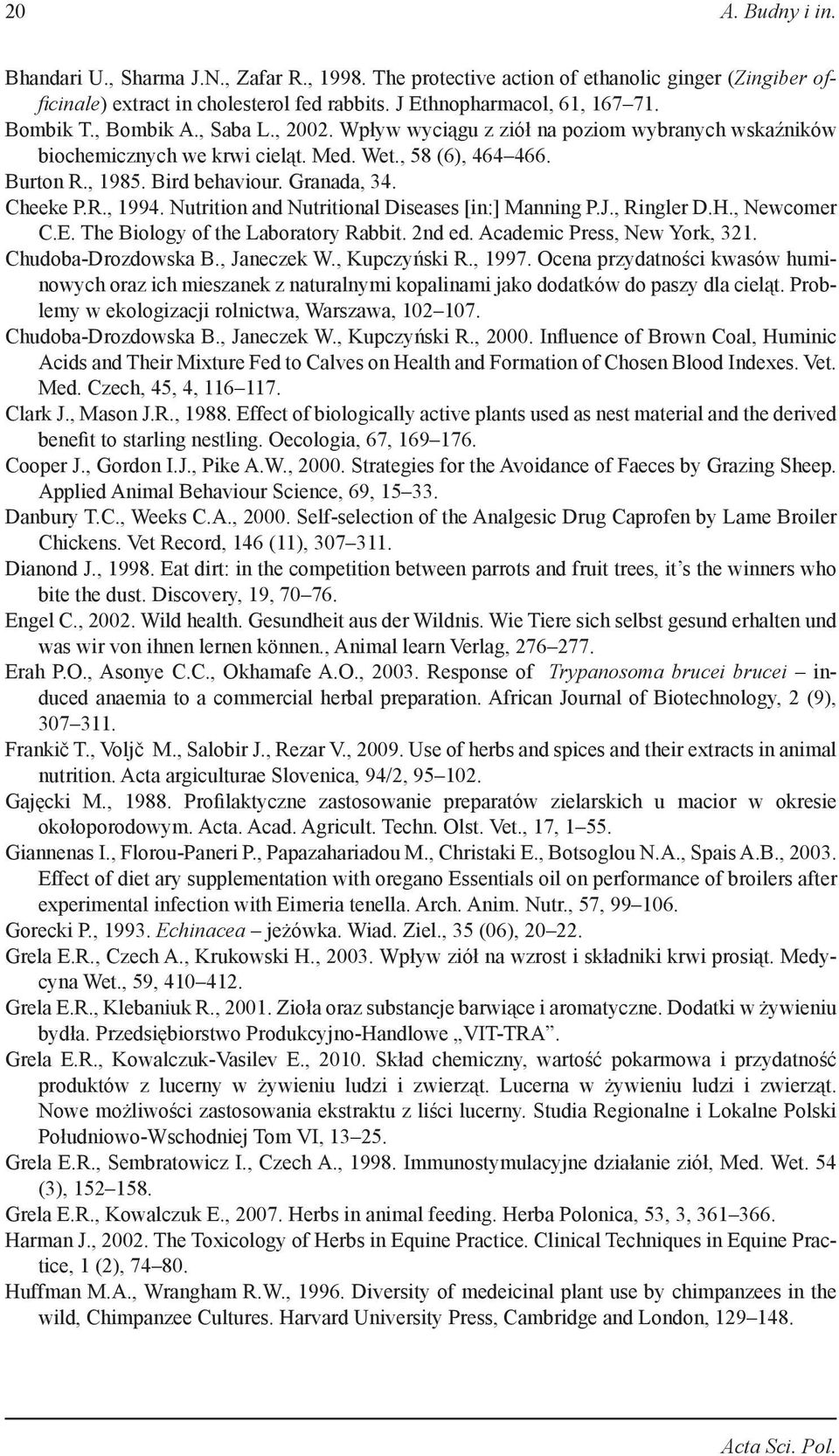 Nutrition and Nutritional Diseases [in:] Manning P.J., Ringler D.H., Newcomer C.E. The Biology of the Laboratory Rabbit. 2nd ed. Academic Press, New York, 321. Chudoba-Drozdowska B., Janeczek W.